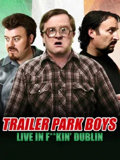 Trailer Park Boys: Live in F**kin' Dublin